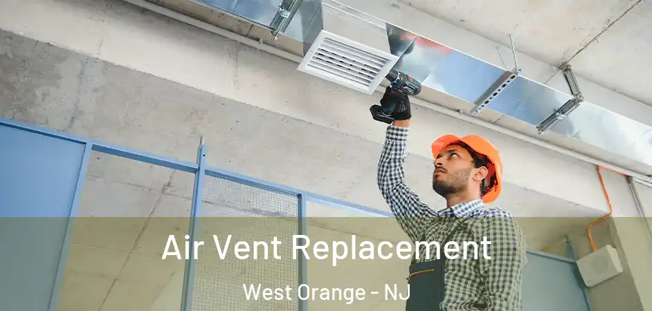 Air Vent Replacement West Orange - NJ