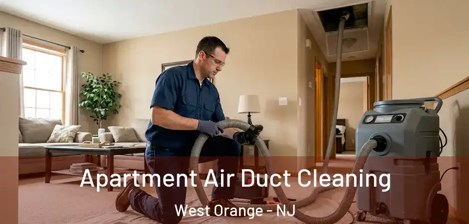 Apartment Air Duct Cleaning West Orange - NJ