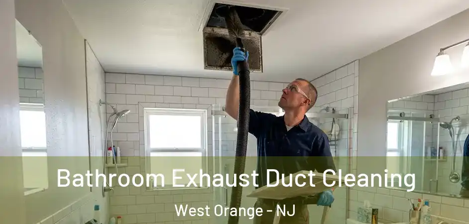 Bathroom Exhaust Duct Cleaning West Orange - NJ