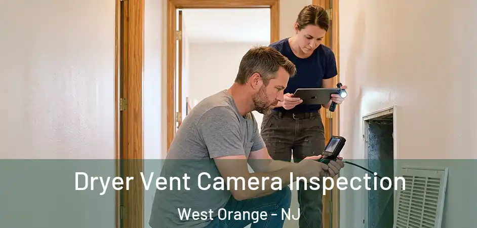  Dryer Vent Camera Inspection West Orange - NJ