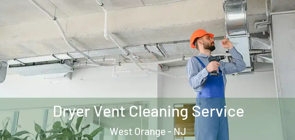  Dryer Vent Cleaning Service West Orange - NJ