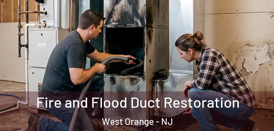 Fire and Flood Duct Restoration West Orange - NJ