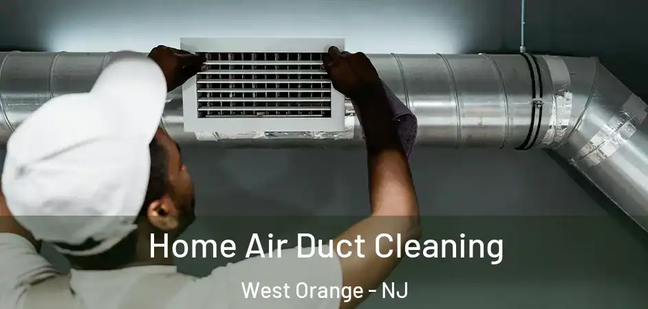 Home Air Duct Cleaning West Orange - NJ