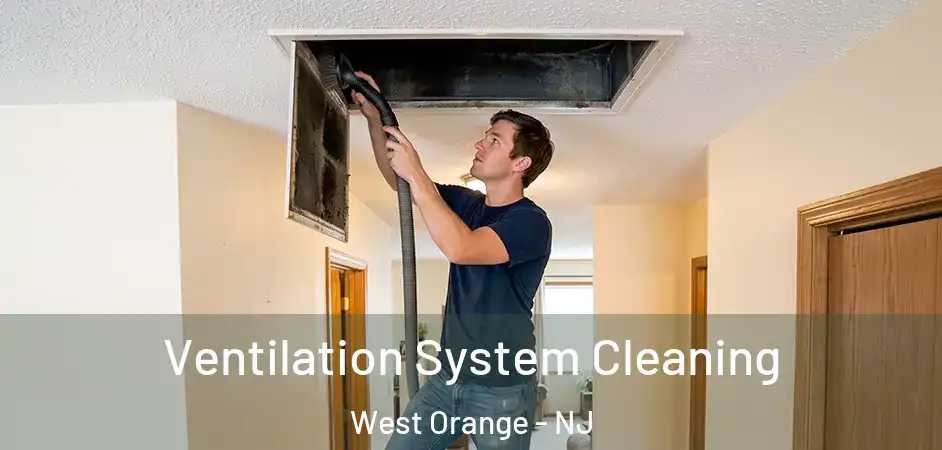 Ventilation System Cleaning West Orange - NJ